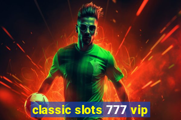 classic slots 777 vip